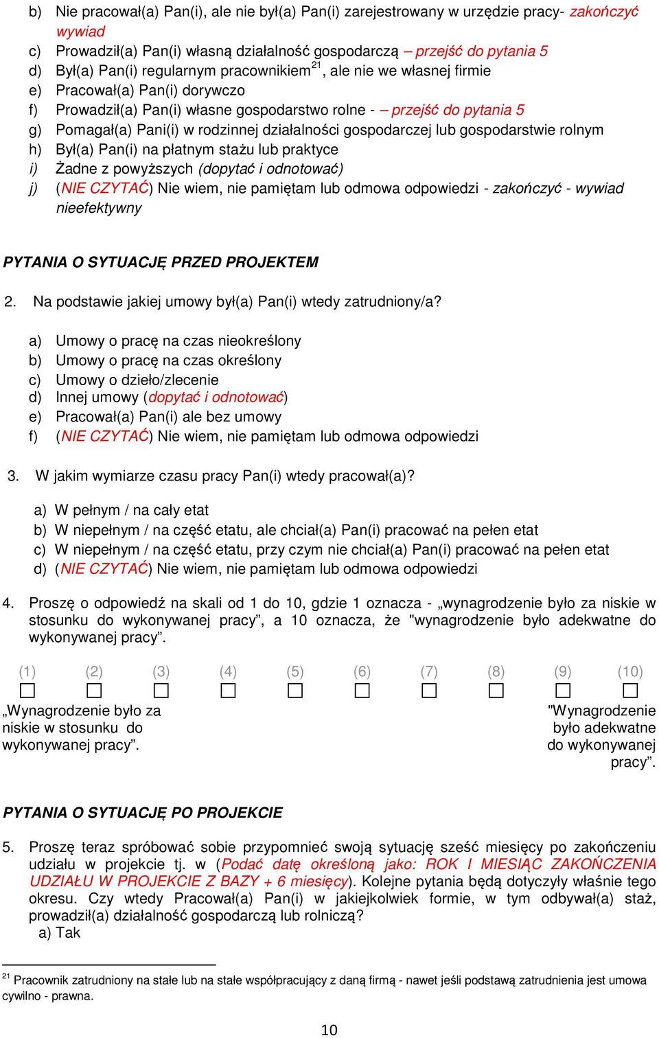 działalności gospodarczej lub gospodarstwie rolnym h) Był(a) Pan(i) na płatnym stażu lub praktyce i) Żadne z powyższych (dopytać i odnotować) j) (NIE CZYTAĆ) Nie wiem, nie pamiętam lub odmowa