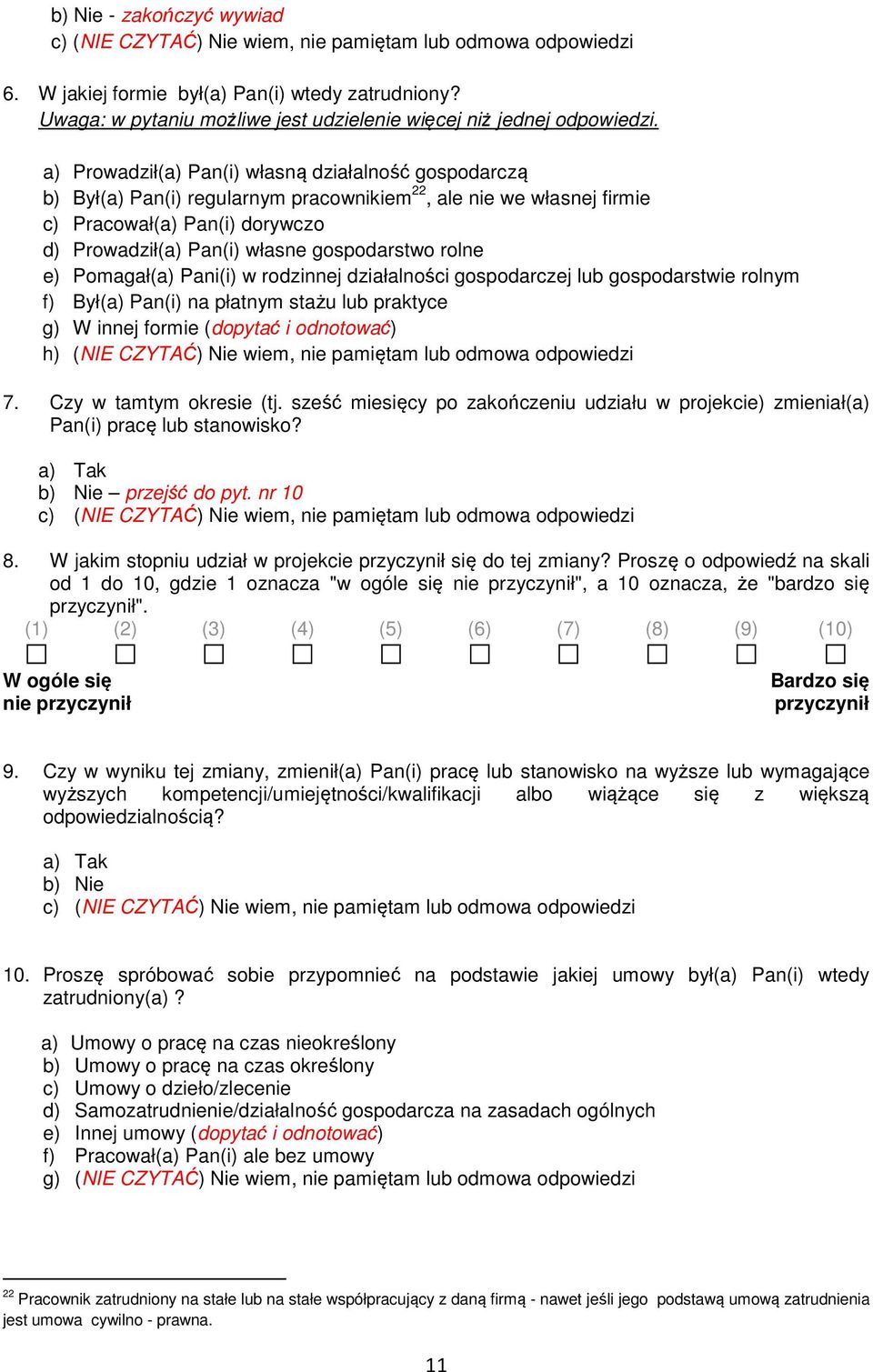 a) Prowadził(a) Pan(i) własną działalność gospodarczą b) Był(a) Pan(i) regularnym pracownikiem 22, ale nie we własnej firmie c) Pracował(a) Pan(i) dorywczo d) Prowadził(a) Pan(i) własne gospodarstwo