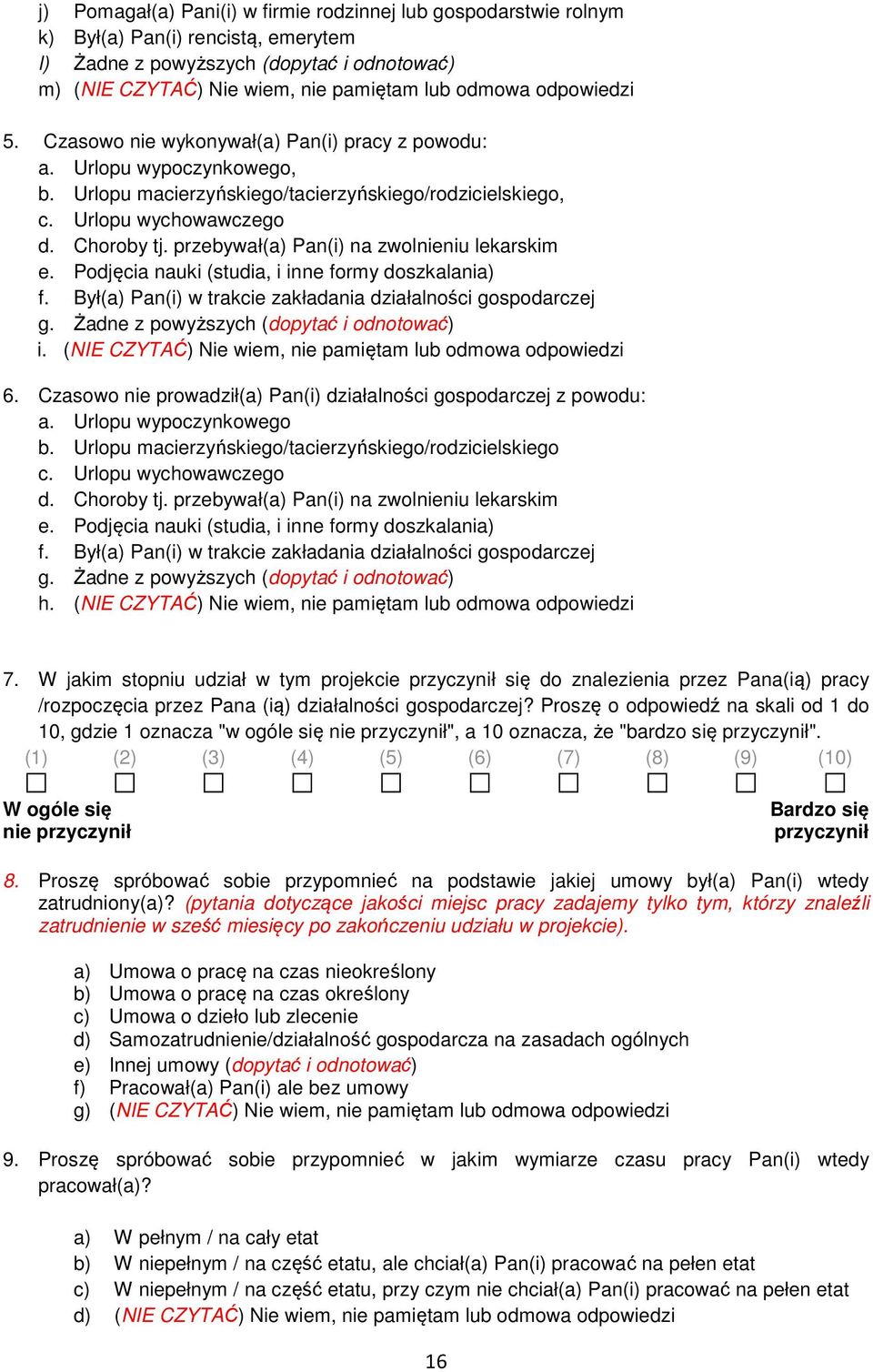 przebywał(a) Pan(i) na zwolnieniu lekarskim e. Podjęcia nauki (studia, i inne formy doszkalania) f. Był(a) Pan(i) w trakcie zakładania działalności gospodarczej g.