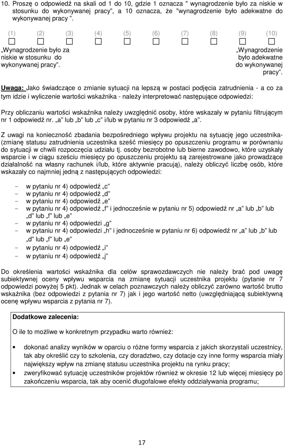 Uwaga: Jako świadczące o zmianie sytuacji na lepszą w postaci podjęcia zatrudnienia - a co za tym idzie i wyliczenie wartości wskaźnika - należy interpretować następujące odpowiedzi: Przy obliczaniu