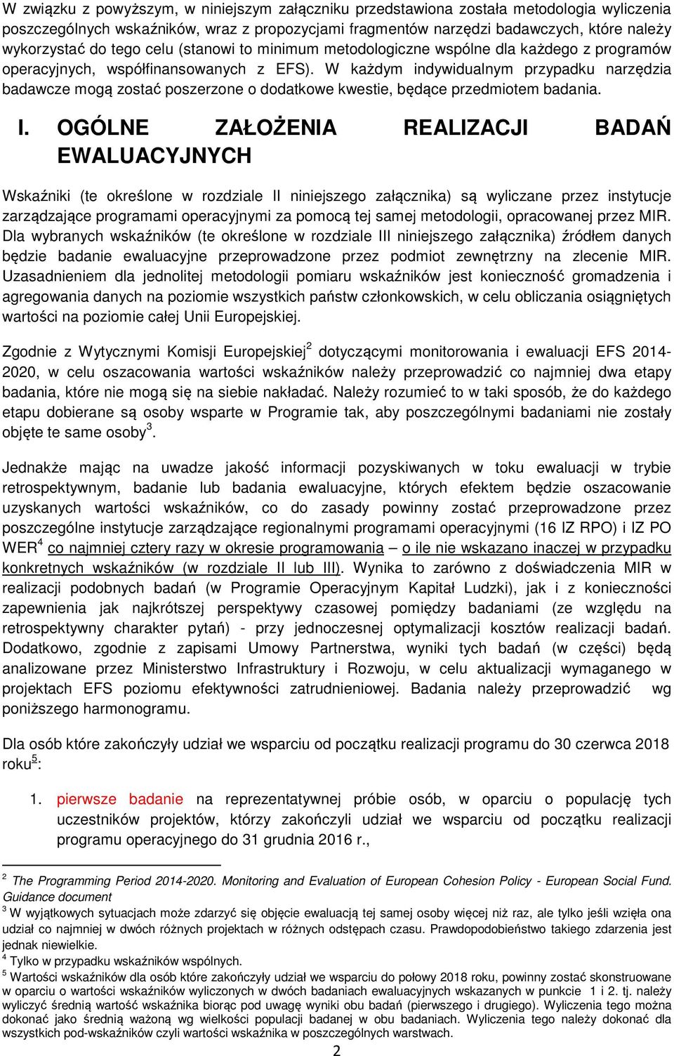 W każdym indywidualnym przypadku narzędzia badawcze mogą zostać poszerzone o dodatkowe kwestie, będące przedmiotem badania. I.