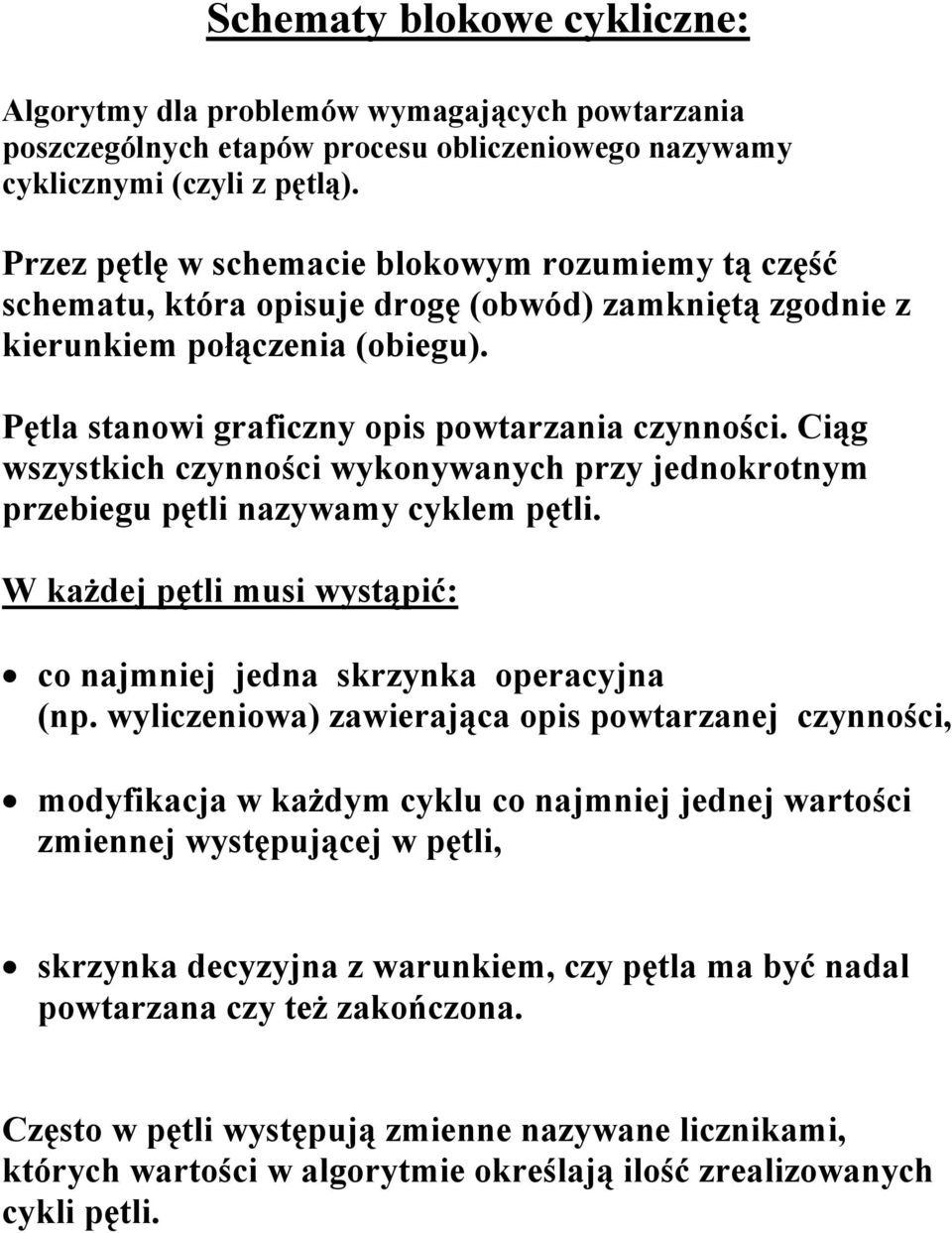 Ciąg wszystkich czynności wykonywanych przy jednokrotnym przebiegu pętli nazywamy cyklem pętli. W każdej pętli musi wystąpić: co najmniej jedna skrzynka operacyjna (np.