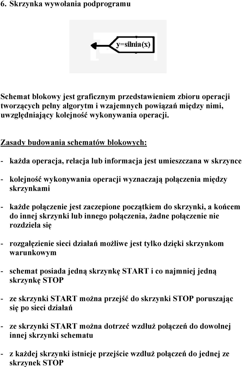 Zasady budowania schematów blokowych: - każda operacja, relacja lub informacja jest umieszczana w skrzynce - kolejność wykonywania operacji wyznaczają połączenia między skrzynkami - każde połączenie
