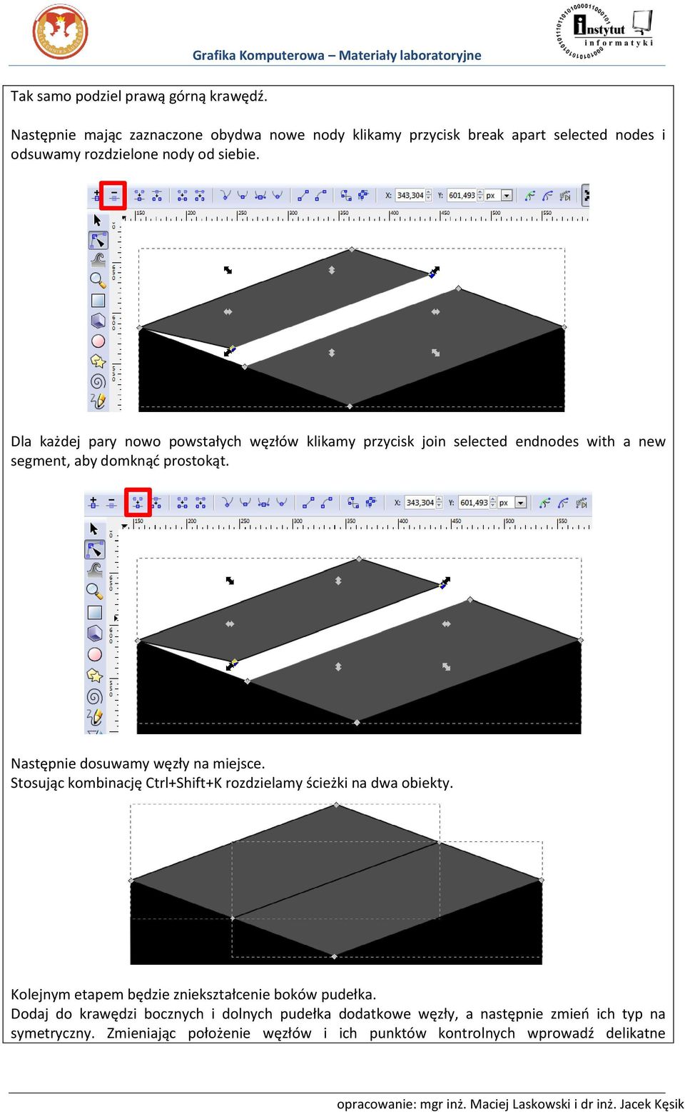 siebie. Dla każdej pary nowo powstałych węzłów klikamy przycisk join selected endnodes with a new segment, aby domknąć prostokąt. Następnie dosuwamy węzły na miejsce.