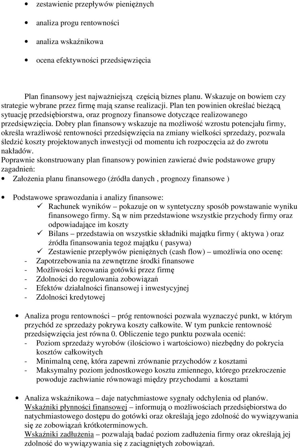 Plan ten powinien określać bieŝącą sytuację przedsiębiorstwa, oraz prognozy finansowe dotyczące realizowanego przedsięwzięcia.