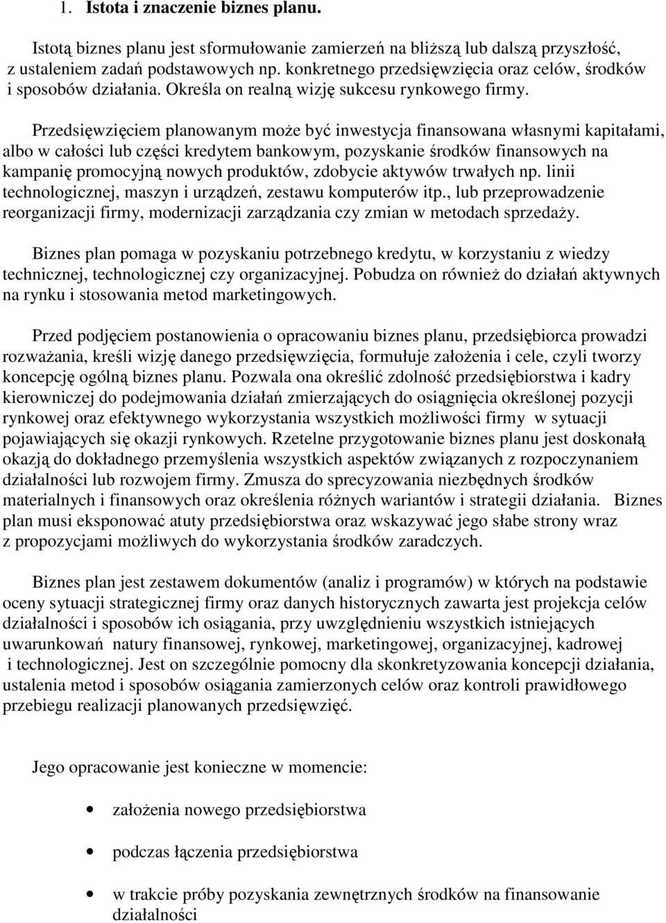 Przedsięwzięciem planowanym moŝe być inwestycja finansowana własnymi kapitałami, albo w całości lub części kredytem bankowym, pozyskanie środków finansowych na kampanię promocyjną nowych produktów,