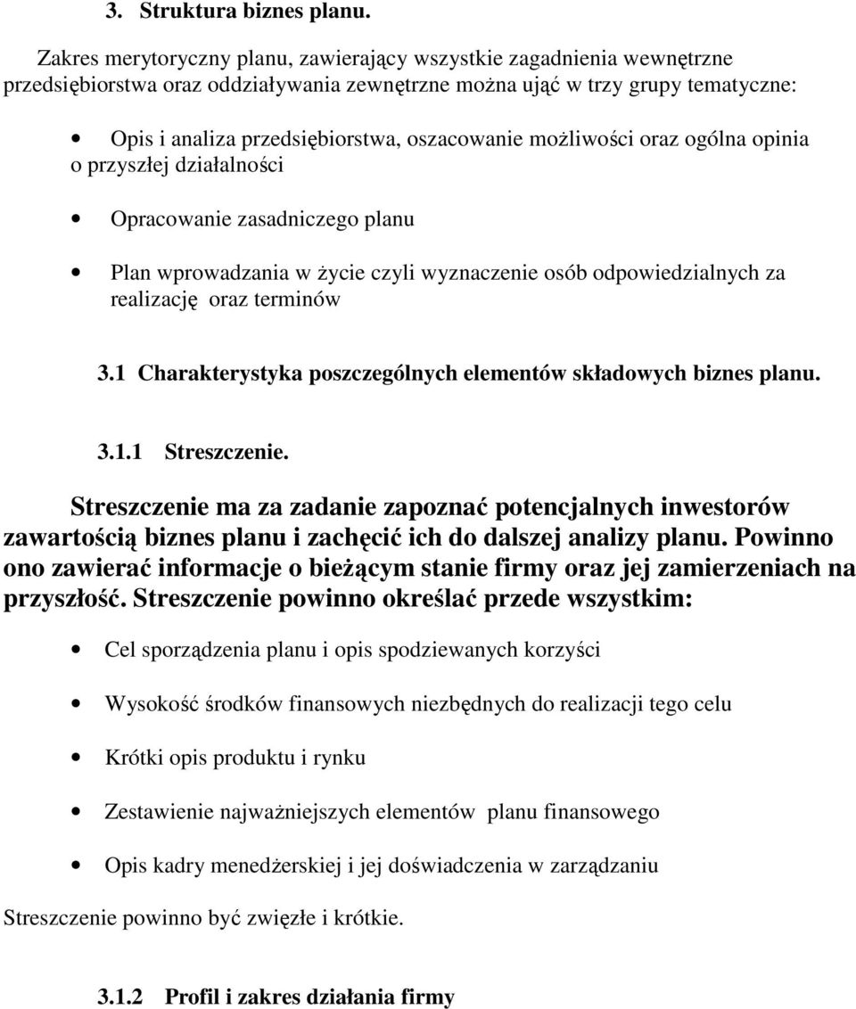 moŝliwości oraz ogólna opinia o przyszłej działalności Opracowanie zasadniczego planu Plan wprowadzania w Ŝycie czyli wyznaczenie osób odpowiedzialnych za realizację oraz terminów 3.