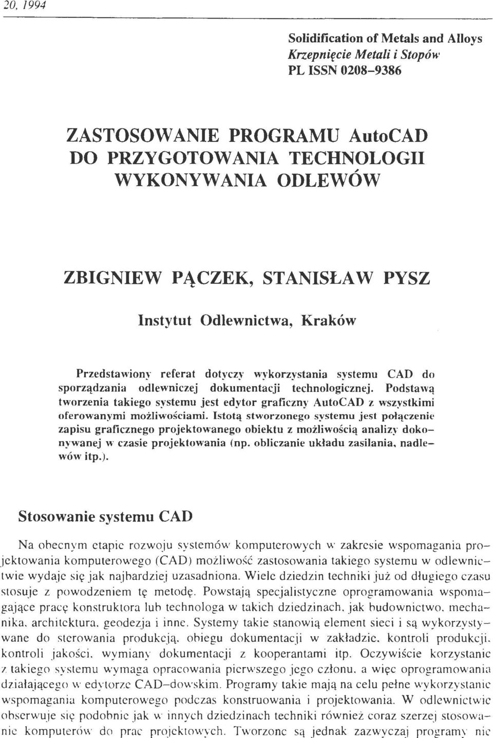 Podstawą tworzenia takiego systemu jest edytor graficzny AutoCAD z wszystkimi oferowanymi możliwo ściami.