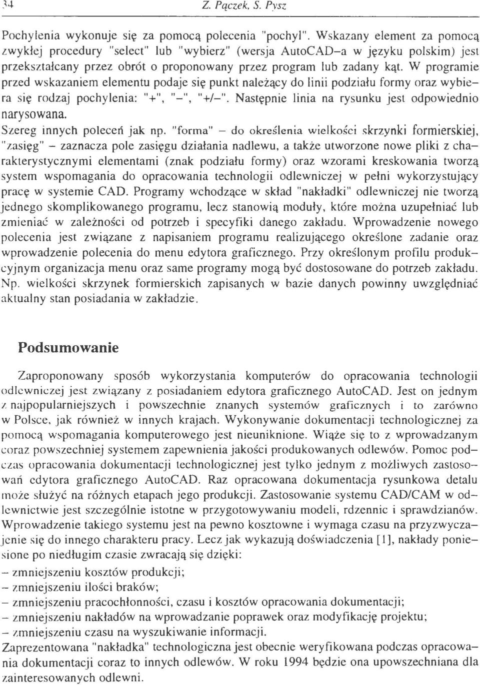 W programie przed wskazaniem elementu podaje się punkt należący do linii podziału formy oraz wybiera s ię rodzaj pochylenia: "+", "-", "+!-". Następnie linia na rysunku jest odpowiednio narysowana.