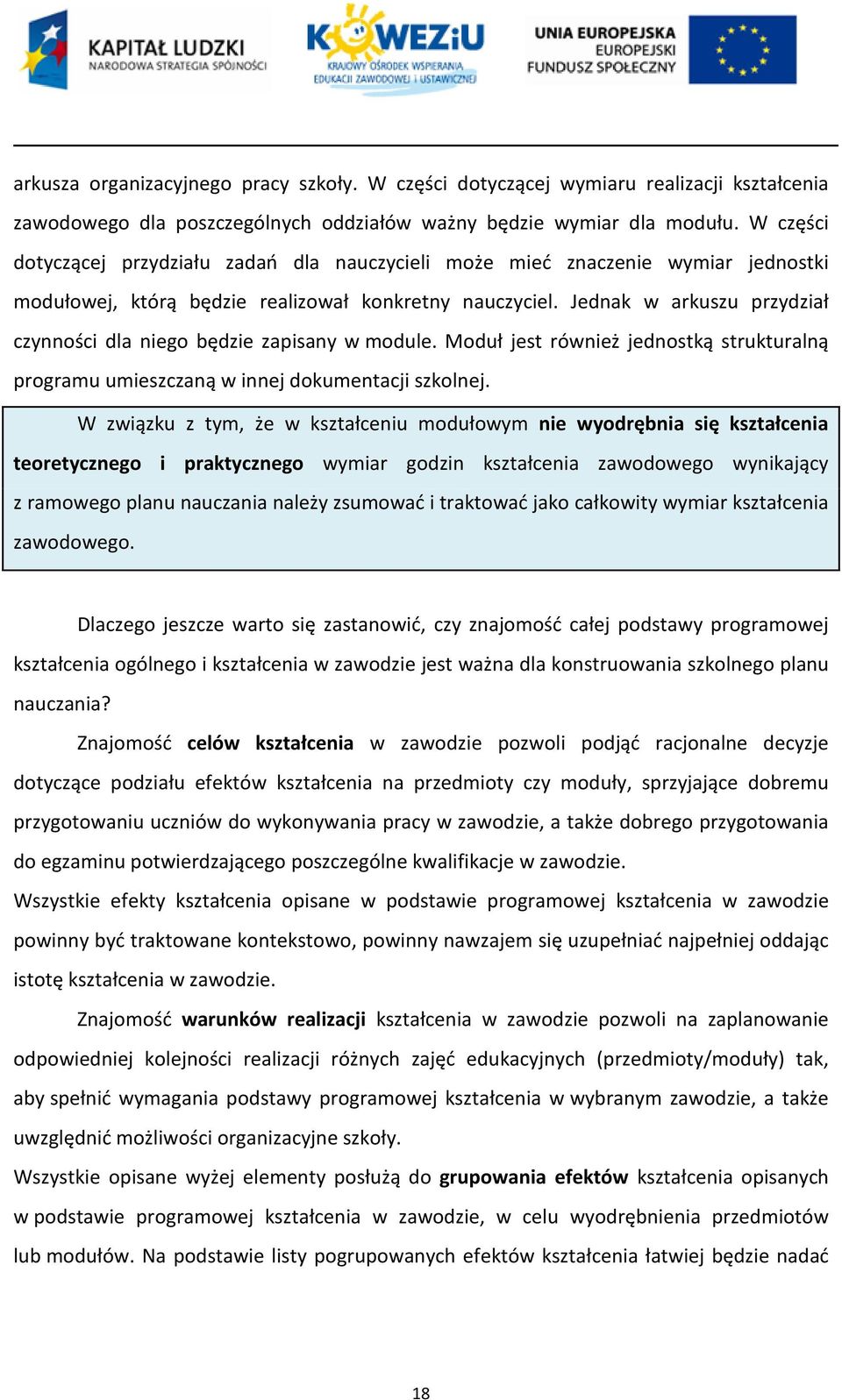 Jednak w arkuszu przydział czynności dla niego będzie zapisany w module. Moduł jest również jednostką strukturalną programu umieszczaną w innej dokumentacji szkolnej.