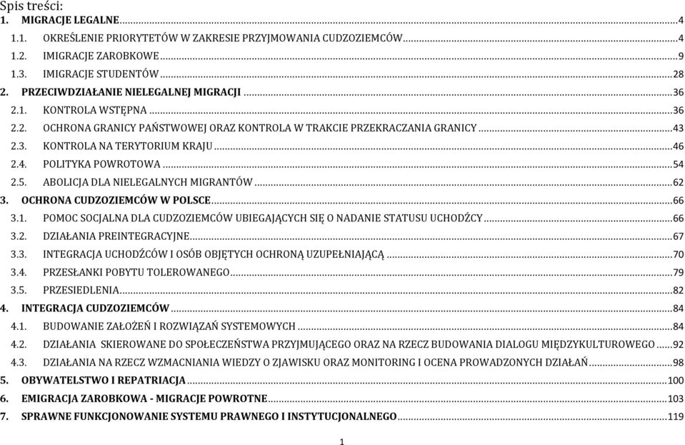 .. 54 2.5. ABOLICJA DLA NIELEGALNYCH MIGRANTÓW... 62 3. OCHRONA CUDZOZIEMCÓW W POLSCE... 66 3.1. POMOC SOCJALNA DLA CUDZOZIEMCÓW UBIEGAJĄCYCH SIĘ O NADANIE STATUSU UCHODŹCY... 66 3.2. DZIAŁANIA PREINTEGRACYJNE.