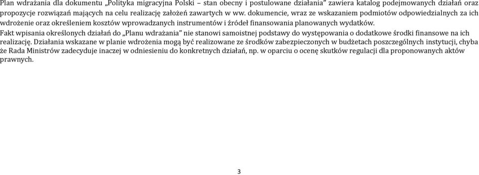 Fakt wpisania określonych działań do Planu wdrażania nie stanowi samoistnej podstawy do występowania o dodatkowe środki finansowe na ich realizację.