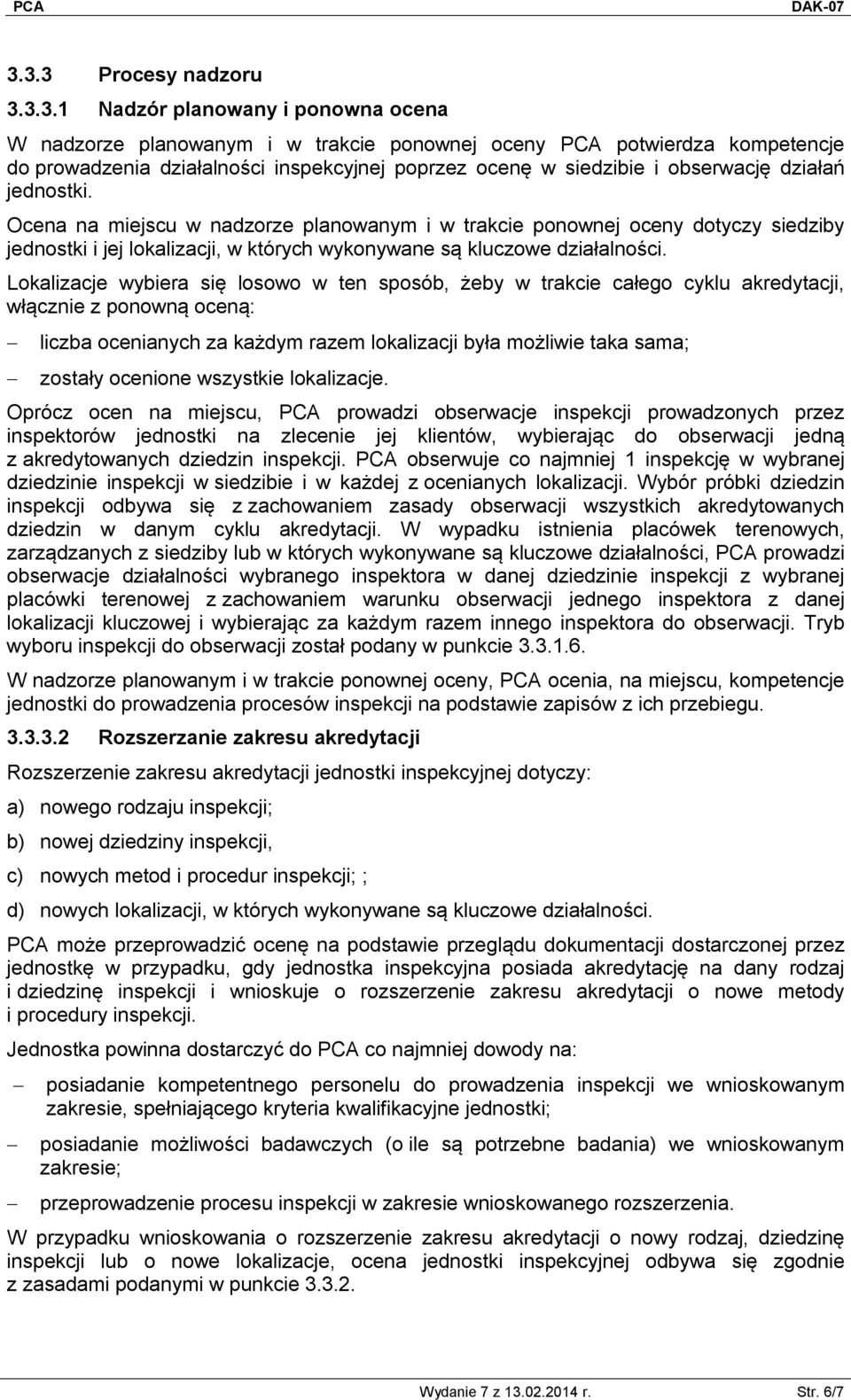 Lokalizacje wybiera się losowo w ten sposób, żeby w trakcie całego cyklu akredytacji, włącznie z ponowną oceną: liczba ocenianych za każdym razem lokalizacji była możliwie taka sama; zostały ocenione