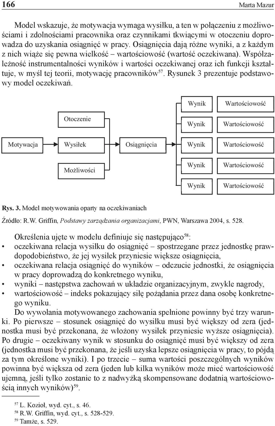 Współzależność instrumentalności wyników i wartości oczekiwanej oraz ich funkcji kształtuje, w myśl tej teorii, motywację pracowników 57. Rysunek 3 prezentuje podstawowy model oczekiwań.