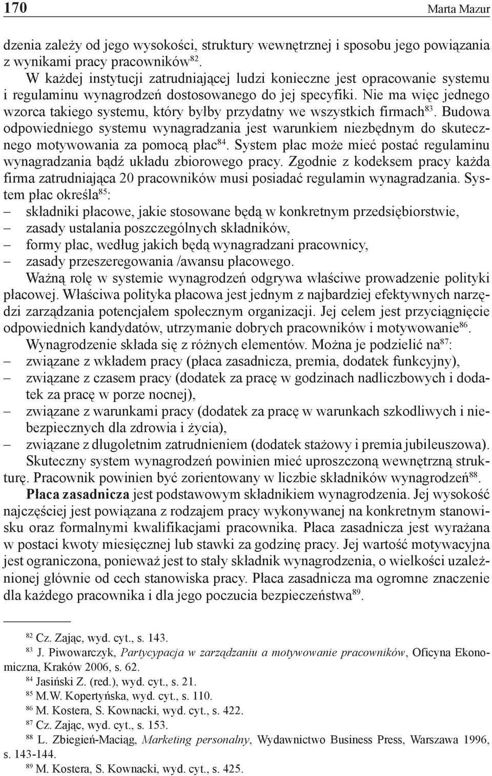 Nie ma więc jednego wzorca takiego systemu, który byłby przydatny we wszystkich firmach 83.