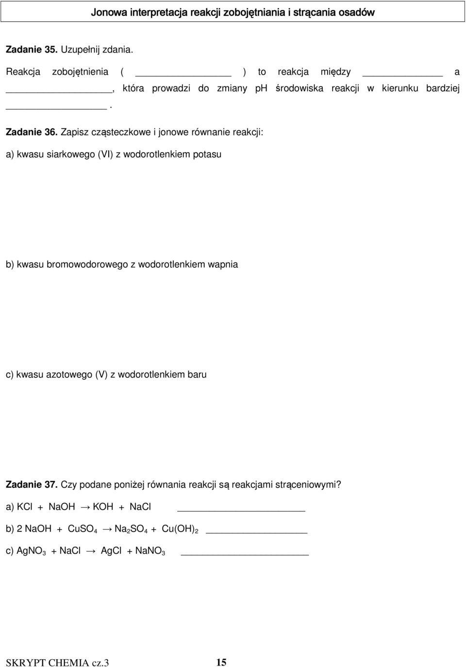 Zapisz cząsteczkowe i jonowe równanie reakcji: a) kwasu siarkowego (VI) z wodorotlenkiem potasu b) kwasu bromowodorowego z wodorotlenkiem wapnia c)