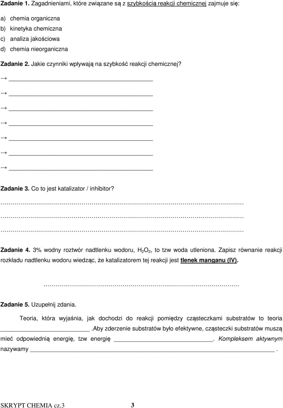 Zapisz równanie reakcji rozkładu nadtlenku wodoru wiedząc, że katalizatorem tej reakcji jest tlenek manganu (IV). Zadanie 5. Uzupełnij zdania.