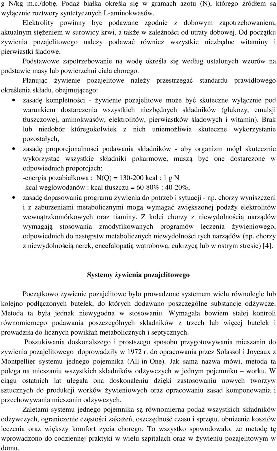 Od początku żywienia pozajelitowego należy podawać również wszystkie niezbędne witaminy i pierwiastki śladowe.