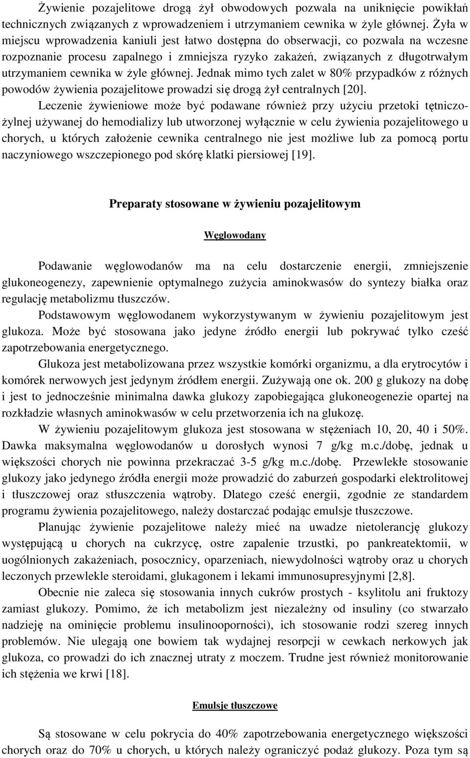 żyle głównej. Jednak mimo tych zalet w 80% przypadków z różnych powodów żywienia pozajelitowe prowadzi się drogą żył centralnych [20].