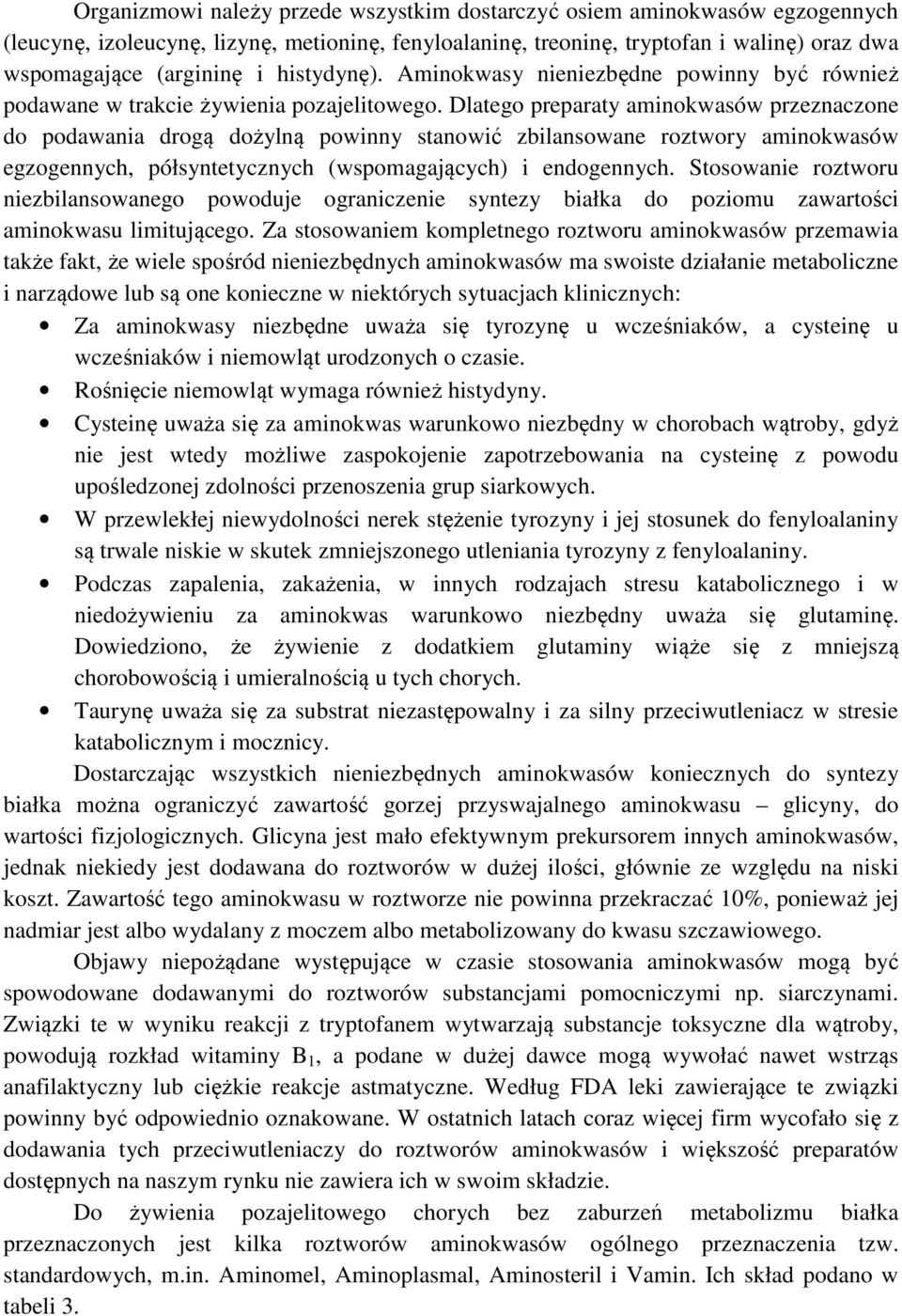 Dlatego preparaty aminokwasów przeznaczone do podawania drogą dożylną powinny stanowić zbilansowane roztwory aminokwasów egzogennych, półsyntetycznych (wspomagających) i endogennych.