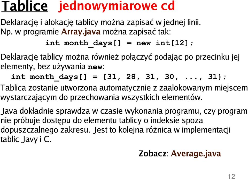 month_days[] = {31, 28, 31, 30,..., 31}; Tablica zostanie utworzona automatycznie z zaalokowanym miejscem wystarczającym do przechowania wszystkich elementów.