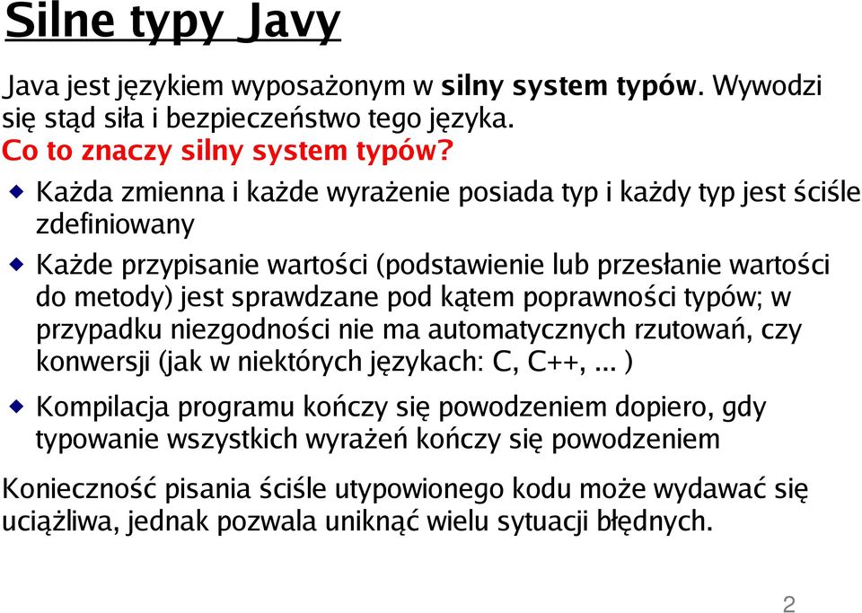 pod kątem poprawności typów; w przypadku niezgodności nie ma automatycznych rzutowań, czy konwersji (jak w niektórych językach: C, C++,.