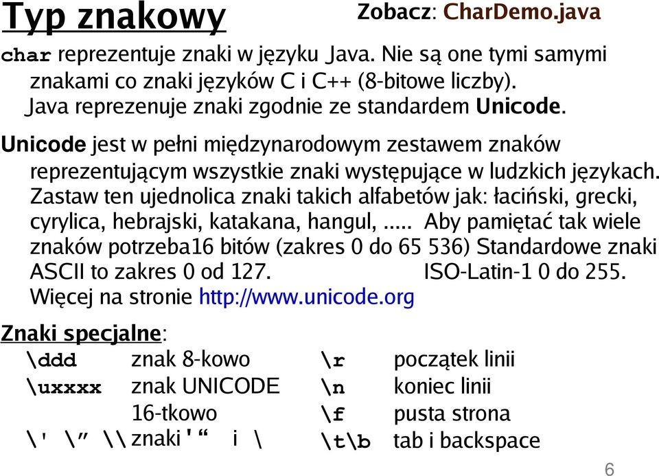 Zastaw ten ujednolica znaki takich alfabetów jak: łaciński, grecki, cyrylica, hebrajski, katakana, hangul,.