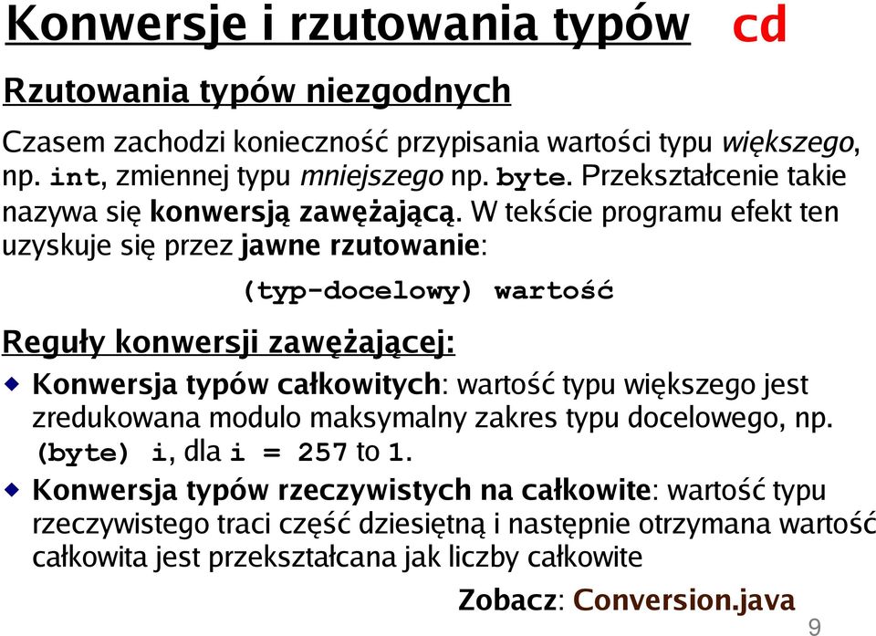 W tekście programu efekt ten uzyskuje się przez jawne rzutowanie: (typ-docelowy) wartość Reguły konwersji zawężającej: Konwersja typów całkowitych: wartość typu większego