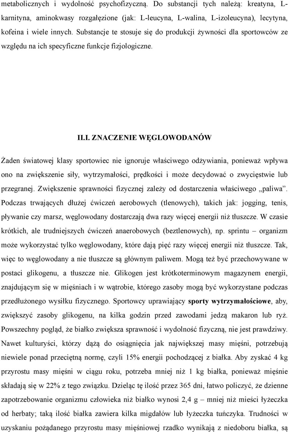 .I. ZNACZENIE WĘGLOWODANÓW Żaden światowej klasy sportowiec nie ignoruje właściwego odżywiania, ponieważ wpływa ono na zwiększenie siły, wytrzymałości, prędkości i może decydować o zwycięstwie lub