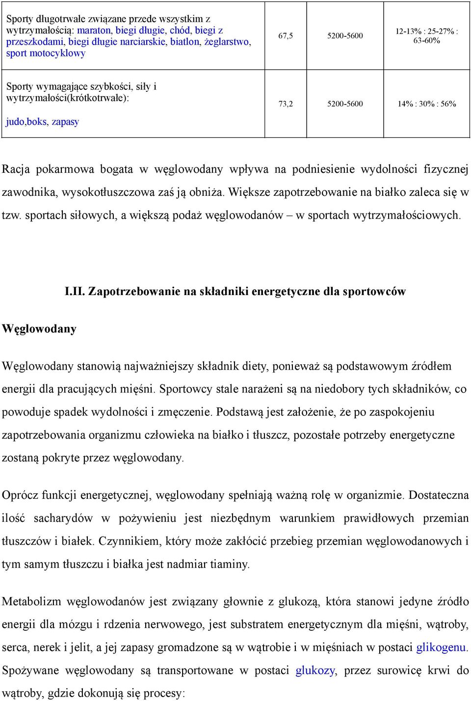 wydolności fizycznej zawodnika, wysokotłuszczowa zaś ją obniża. Większe zapotrzebowanie na białko zaleca się w tzw. sportach siłowych, a większą podaż węglowodanów w sportach wytrzymałościowych. I.II.