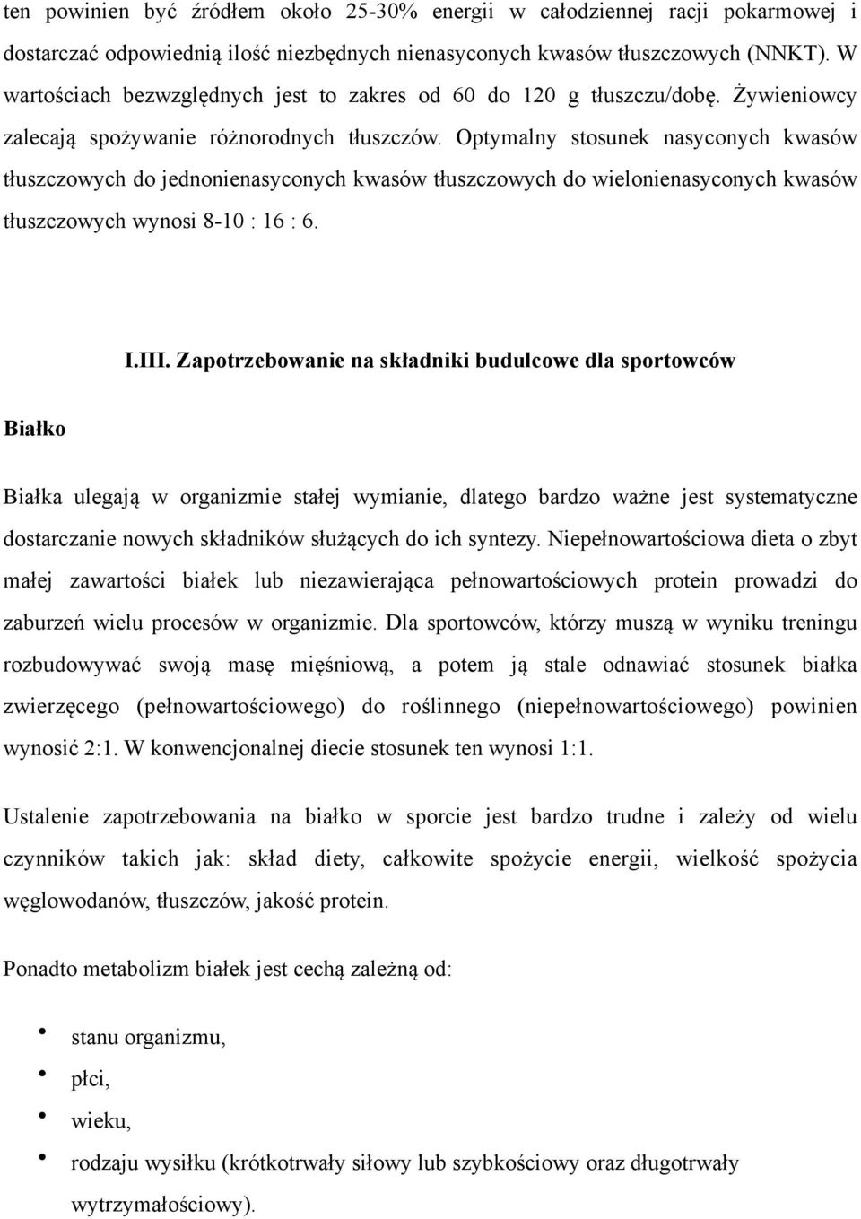 Optymalny stosunek nasyconych kwasów tłuszczowych do jednonienasyconych kwasów tłuszczowych do wielonienasyconych kwasów tłuszczowych wynosi 8-10 : 16 : 6. I.III.