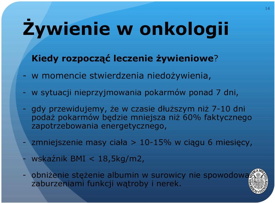 czasie dłuższym niż 7-10 dni podaż pokarmów będzie mniejsza niż 60% faktycznego zapotrzebowania energetycznego, -