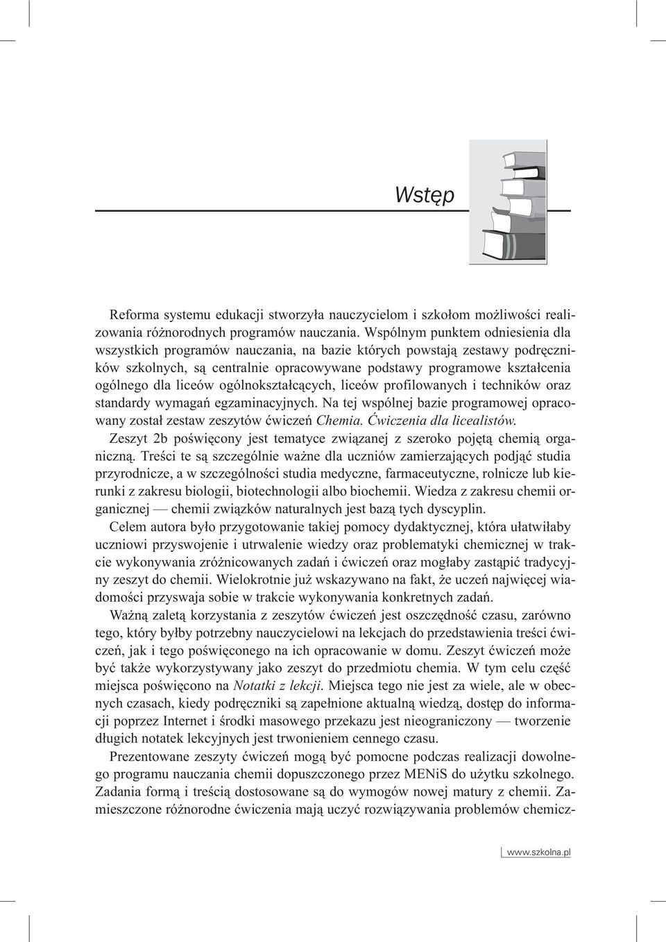 liceów ogólnokszta³c¹cych, liceów profilowanych i techników oraz standardy wymagañ egzaminacyjnych. Na tej wspólnej bazie programowej opracowany zosta³ zestaw zeszytów æwiczeñ hemia.