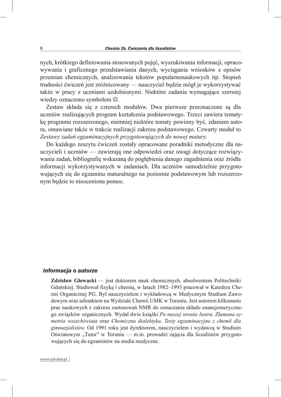 chemicznych, analizowania tekstów popularnonaukowych itp. Stopieñ trudnoœci æwiczeñ jest zró nicowany nauczyciel bêdzie móg³ je wykorzystywaæ tak e w pracy z uczniami uzdolnionymi.