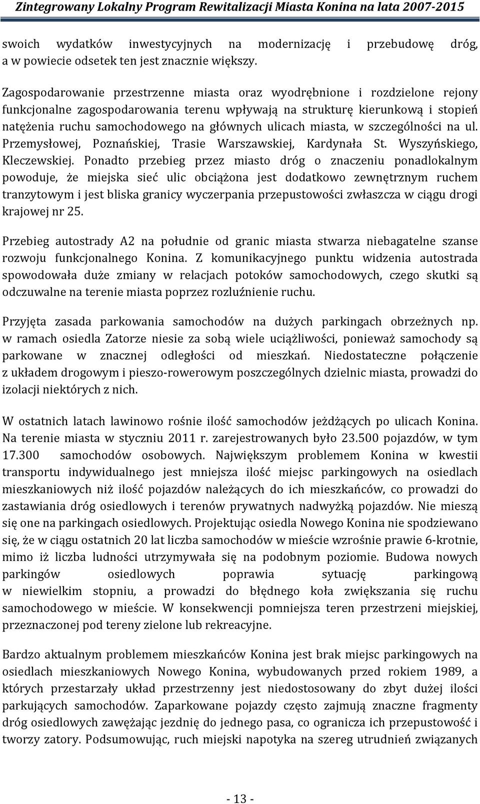 ulicach miasta, w szczególności na ul. Przemysłowej, Poznańskiej, Trasie Warszawskiej, Kardynała St. Wyszyńskiego, Kleczewskiej.