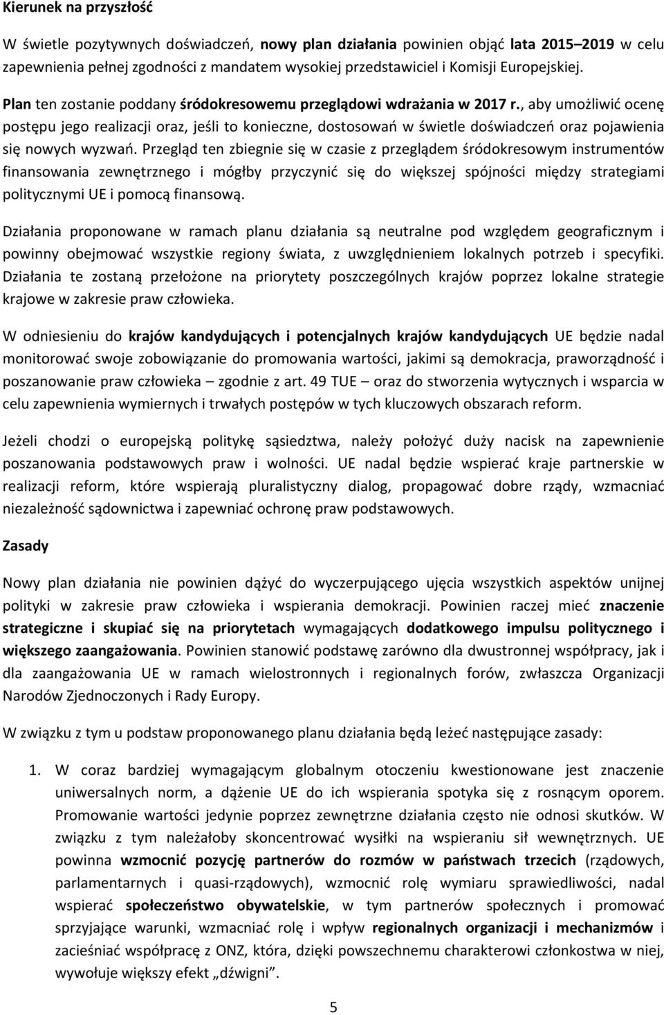 , aby umożliwić ocenę postępu jego realizacji oraz, jeśli to konieczne, dostosowań w świetle doświadczeń oraz pojawienia się nowych wyzwań.