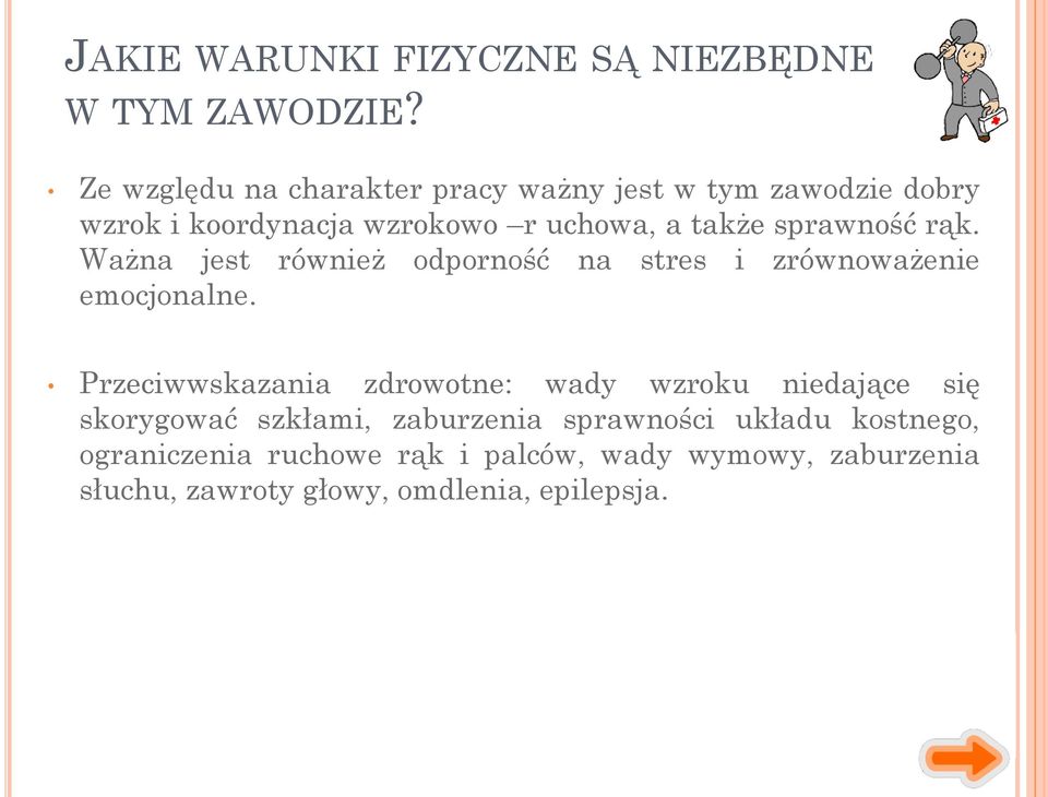 sprawność rąk. Ważna jest również odporność na stres i zrównoważenie emocjonalne.