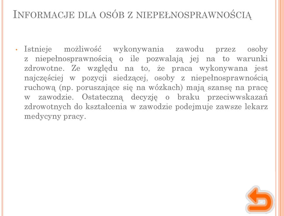 Ze względu na to, że praca wykonywana jest najczęściej w pozycji siedzącej, osoby z niepełnosprawnością ruchową