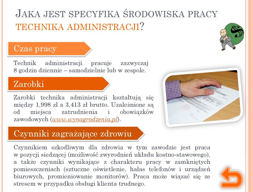 Czynniki zagrażające zdrowiu Czynnikiem szkodliwym dla zdrowia w tym zawodzie jest praca w pozycji siedzącej (możliwość zwyrodnień układu kostno-stawowego), a także czynniki