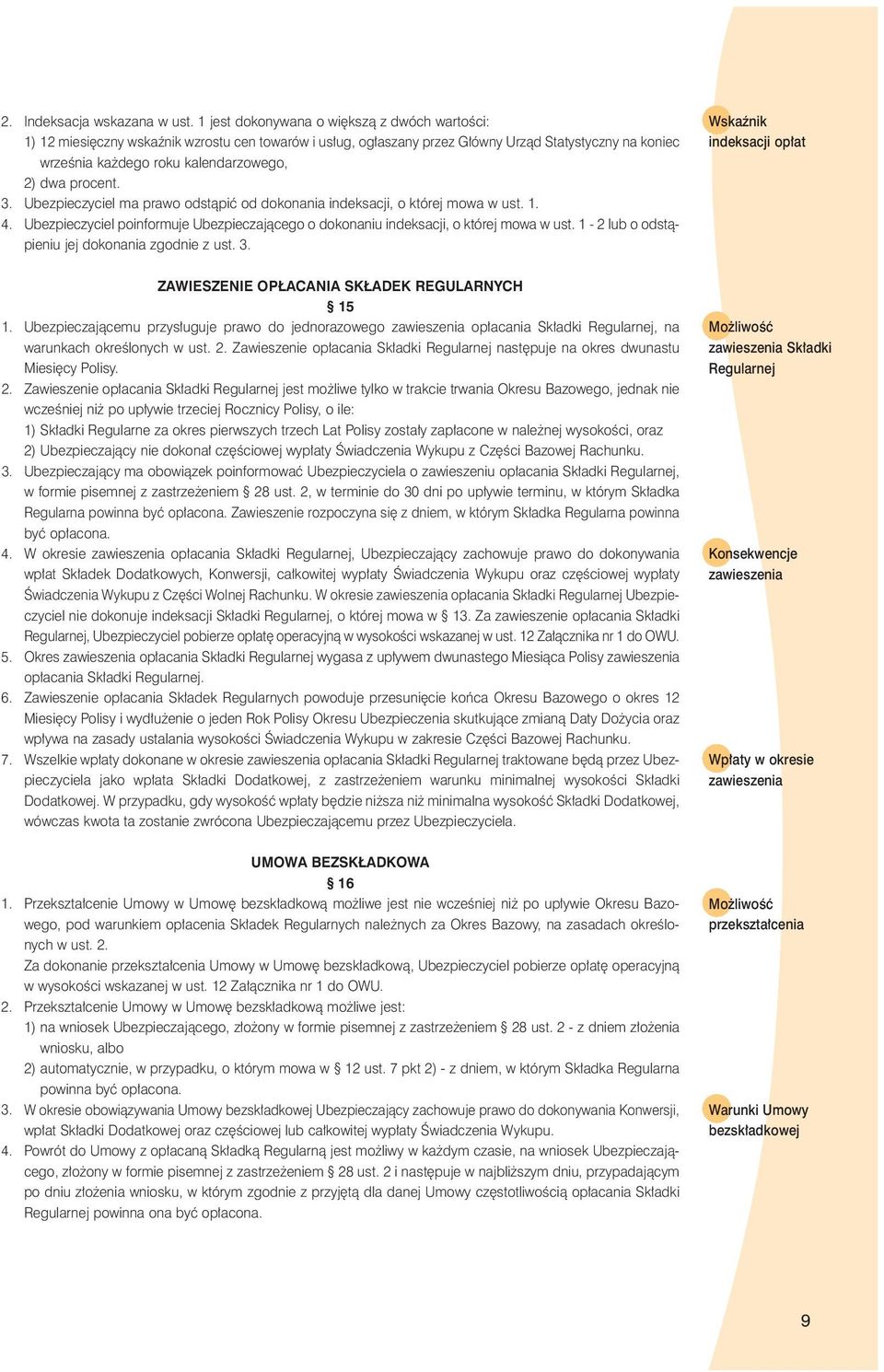 procent. 3. Ubezpieczyciel ma prawo odstàpiç od dokonania indeksacji, o której mowa w ust. 1. 4. Ubezpieczyciel poinformuje Ubezpieczajàcego o dokonaniu indeksacji, o której mowa w ust.