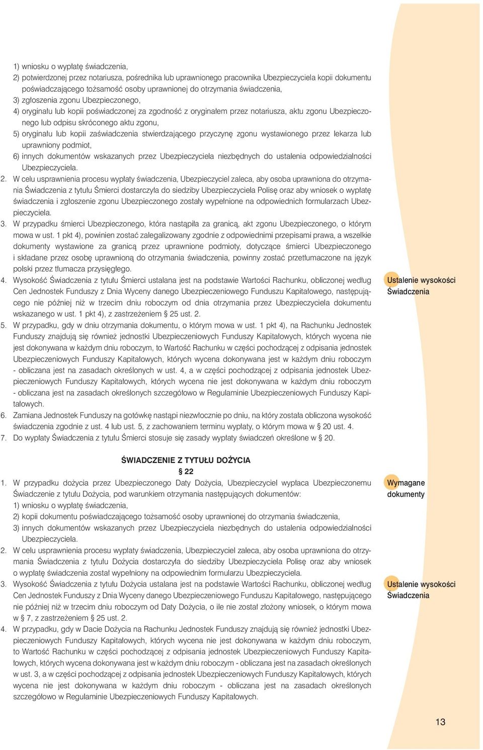 u lub kopii zaêwiadczenia stwierdzajàcego przyczyn zgonu wystawionego przez lekarza lub uprawniony podmiot, 6) innych dokumentów wskazanych przez Ubezpieczyciela niezb dnych do ustalenia