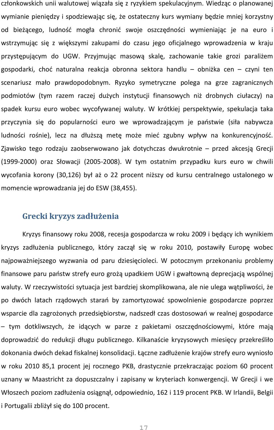 wstrzymując się z większymi zakupami do czasu jego oficjalnego wprowadzenia w kraju przystępującym do UGW.