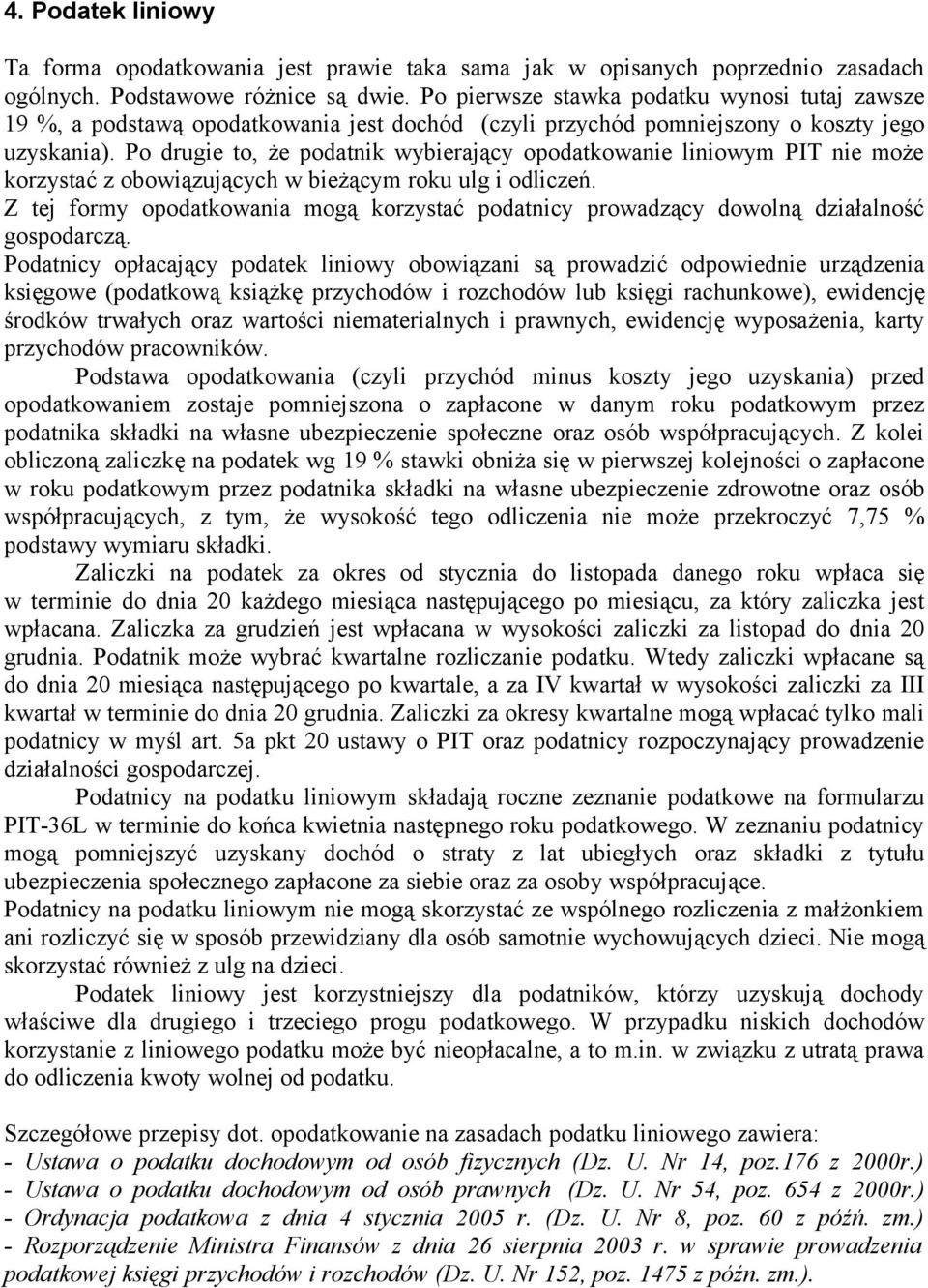 Po drugie to, że podatnik wybierający opodatkowanie liniowym PIT nie może korzystać z obowiązujących w bieżącym roku ulg i odliczeń.