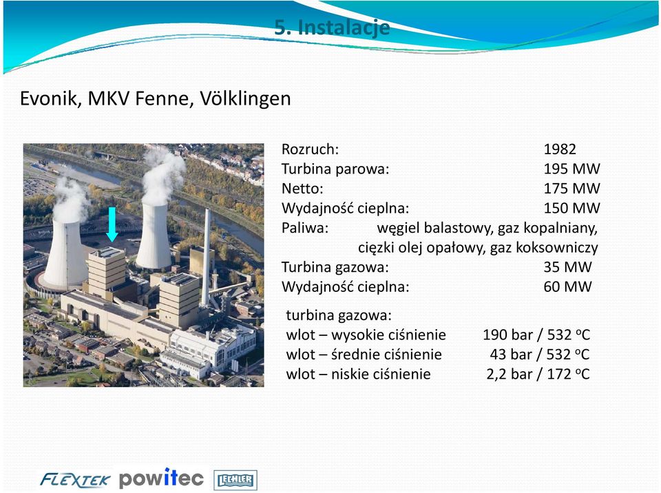 koksowniczy Turbina gazowa: 35 MW Wydajność cieplna: 60 MW turbina gazowa: wlot wysokie ciśnienie