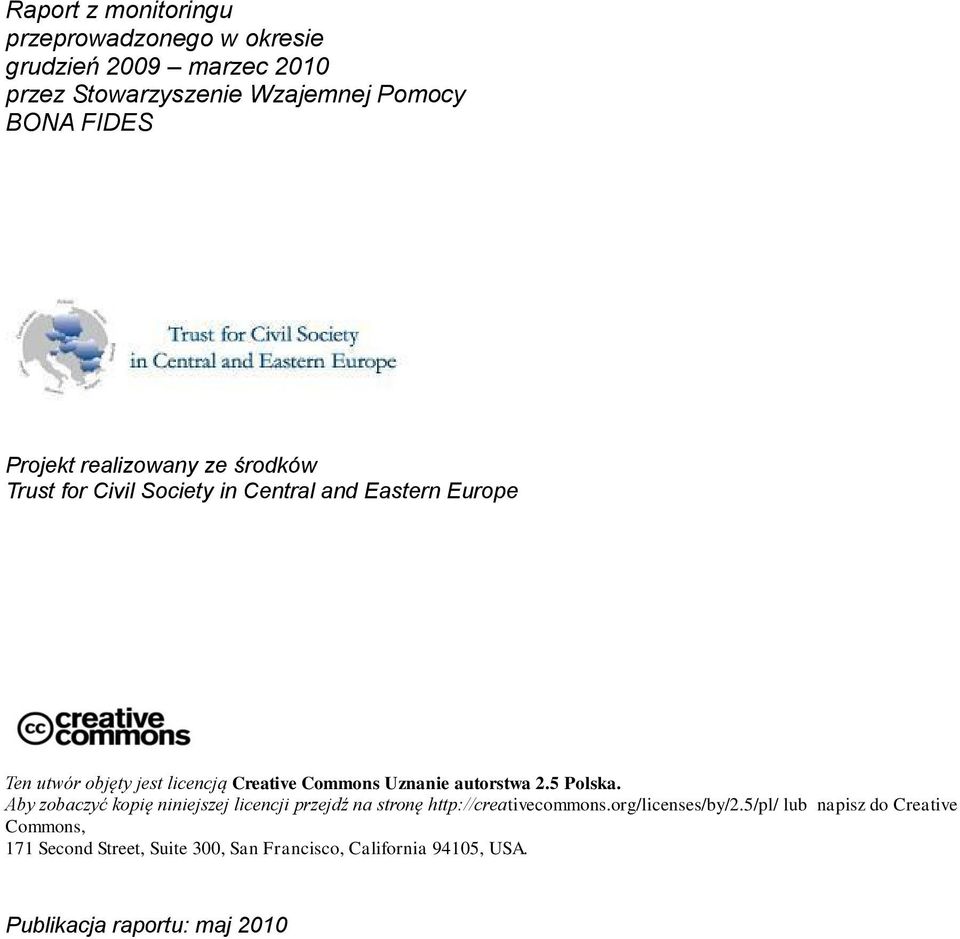 Commons Uznanie autorstwa 2.5 Polska. Aby zobaczyć kopię niniejszej licencji przejdź na stronę http://creativecommons.