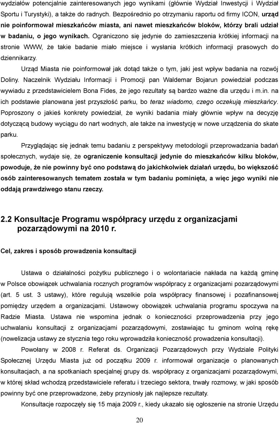 Ograniczono się jedynie do zamieszczenia krótkiej informacji na stronie WWW, że takie badanie miało miejsce i wysłania krótkich informacji prasowych do dziennikarzy.