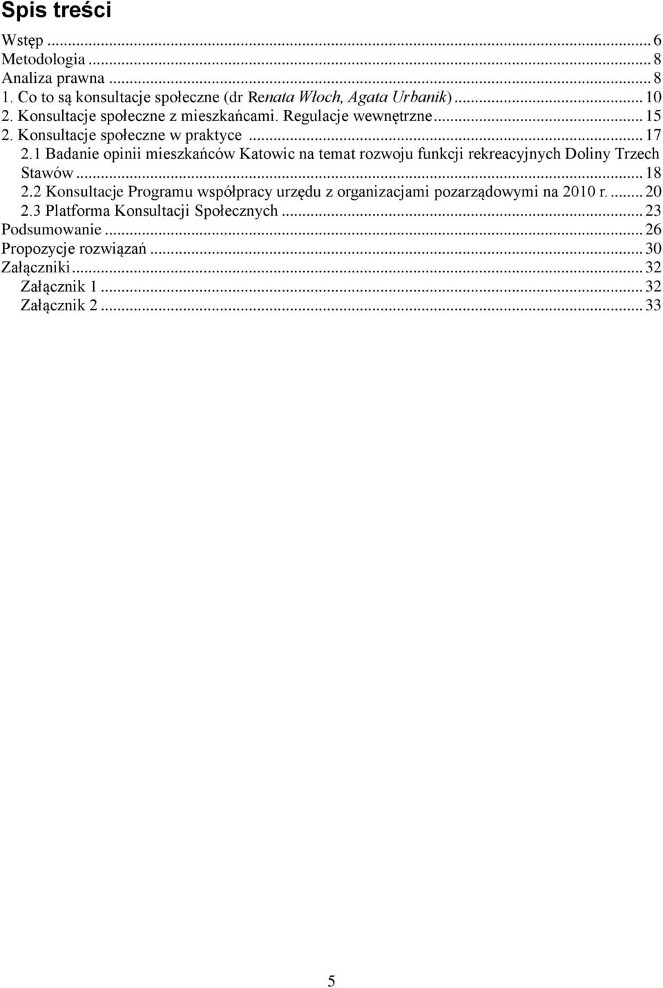 1 Badanie opinii mieszkańców Katowic na temat rozwoju funkcji rekreacyjnych Doliny Trzech Stawów... 18 2.