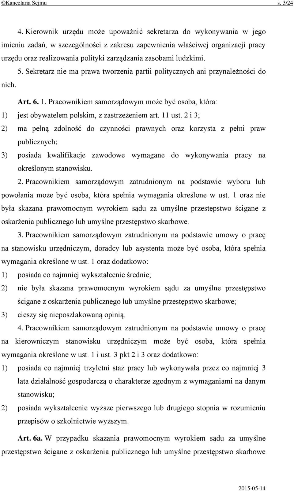 zasobami ludzkimi. 5. Sekretarz nie ma prawa tworzenia partii politycznych ani przynależności do nich. Art. 6. 1.