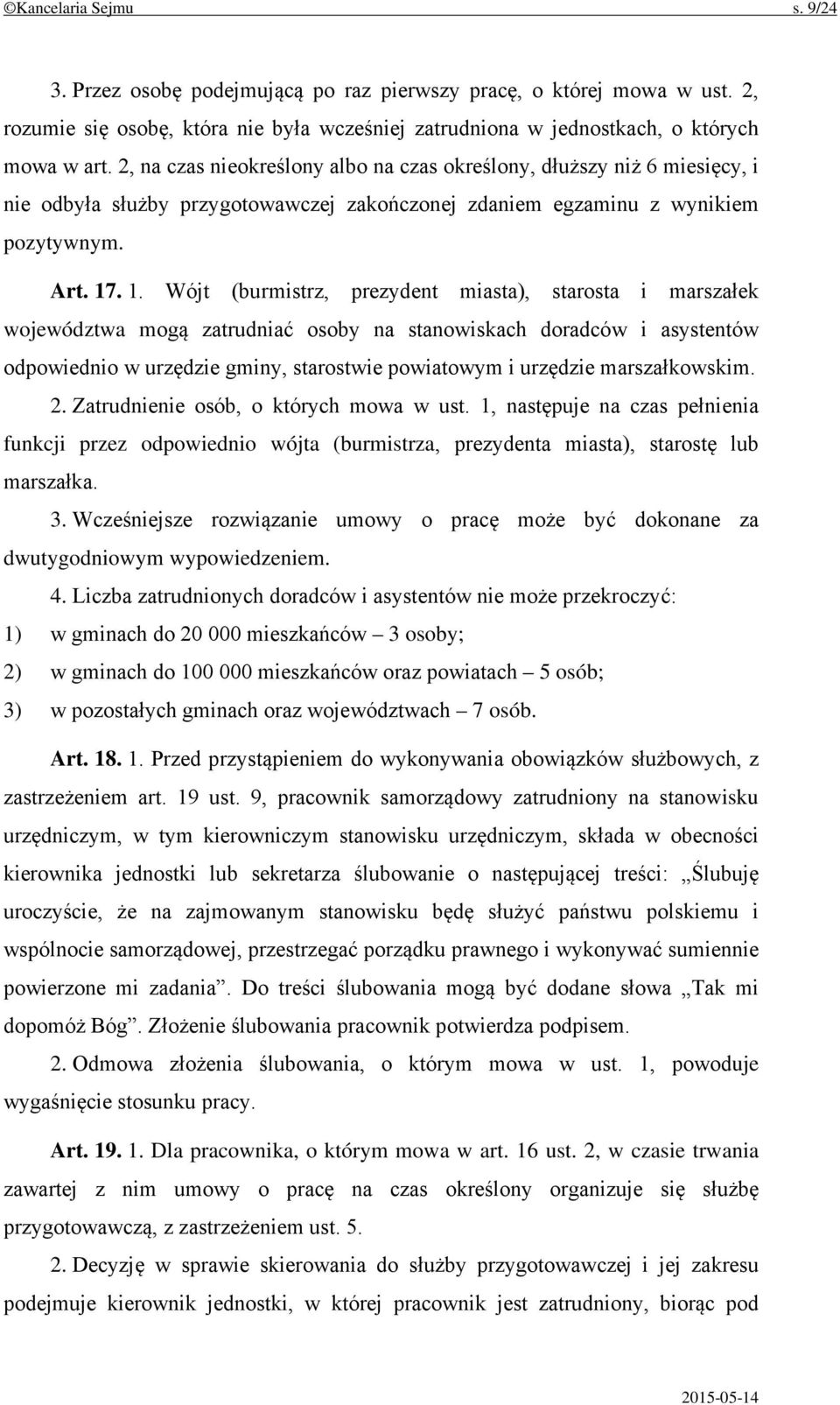 . 1. Wójt (burmistrz, prezydent miasta), starosta i marszałek województwa mogą zatrudniać osoby na stanowiskach doradców i asystentów odpowiednio w urzędzie gminy, starostwie powiatowym i urzędzie