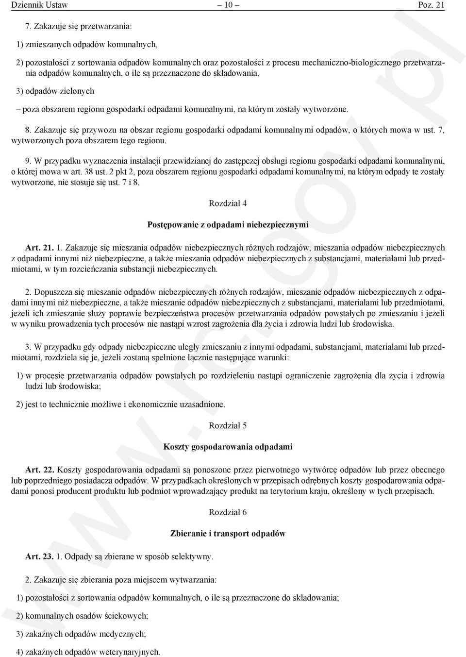 komunalnych, o ile są przeznaczone do składowania, 3) odpadów zielonych poza obszarem regionu gospodarki odpadami komunalnymi, na którym zostały wytworzone. 8.